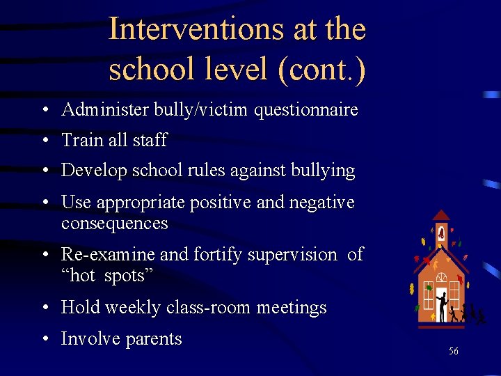 Interventions at the school level (cont. ) • Administer bully/victim questionnaire • Train all
