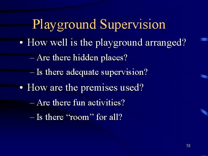 Playground Supervision • How well is the playground arranged? – Are there hidden places?