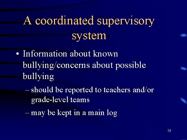 A coordinated supervisory system • Information about known bullying/concerns about possible bullying – should