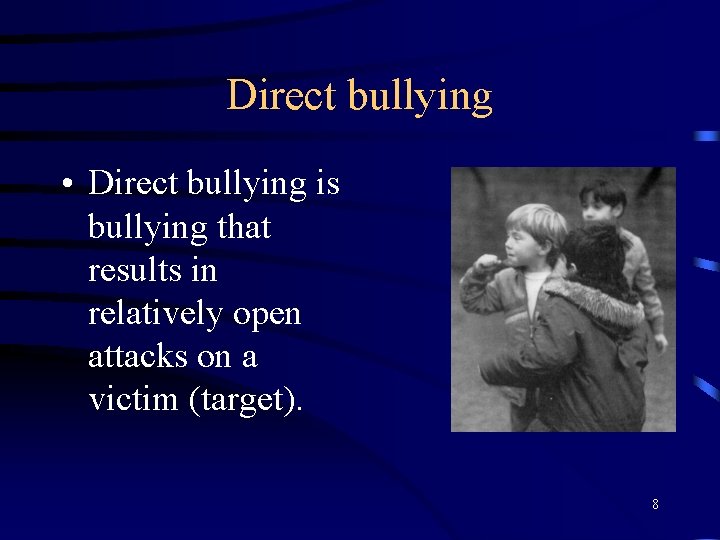 Direct bullying • Direct bullying is bullying that results in relatively open attacks on
