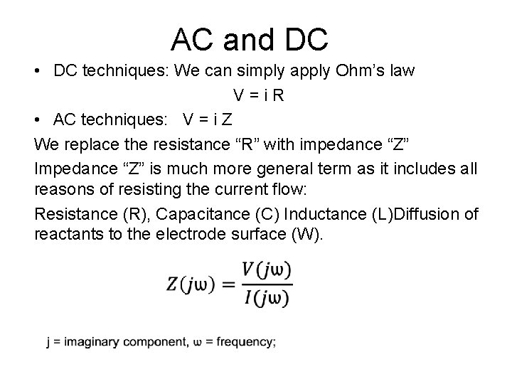 AC and DC • DC techniques: We can simply apply Ohm’s law V =
