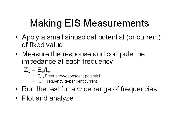 Making EIS Measurements • Apply a small sinusoidal potential (or current) of fixed value.