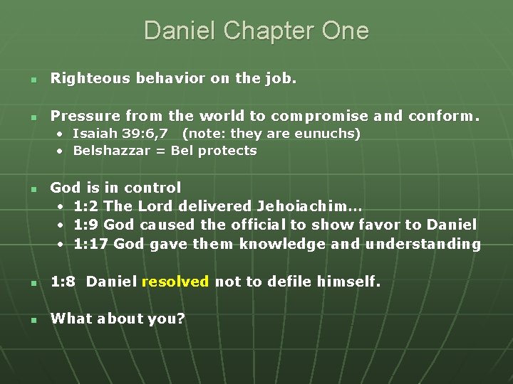 Daniel Chapter One n Righteous behavior on the job. n Pressure from the world