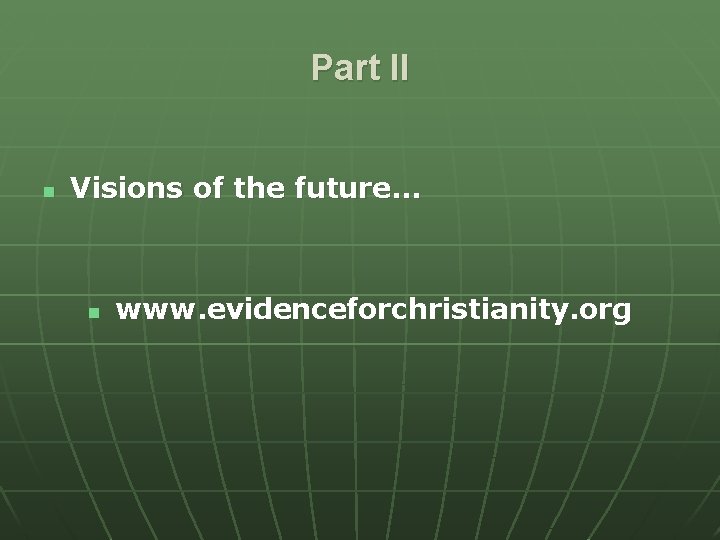 Part II n Visions of the future… n www. evidenceforchristianity. org 