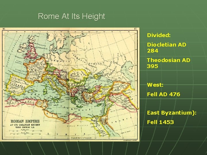 Rome At Its Height Divided: Diocletian AD 284 Theodosian AD 395 West: Fell AD