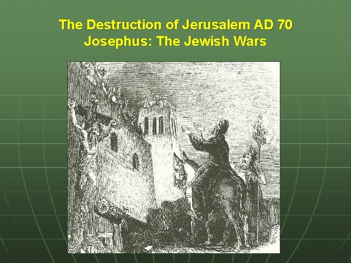 The Destruction of Jerusalem AD 70 Josephus: The Jewish Wars 