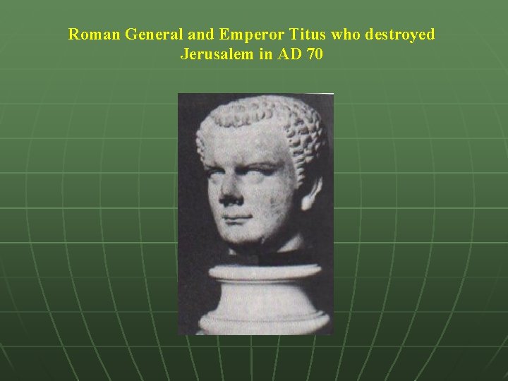  Roman General and Emperor Titus who destroyed Jerusalem in AD 70 