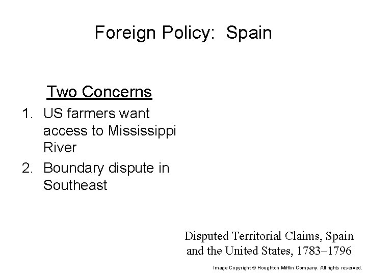 Foreign Policy: Spain Two Concerns 1. US farmers want access to Mississippi River 2.