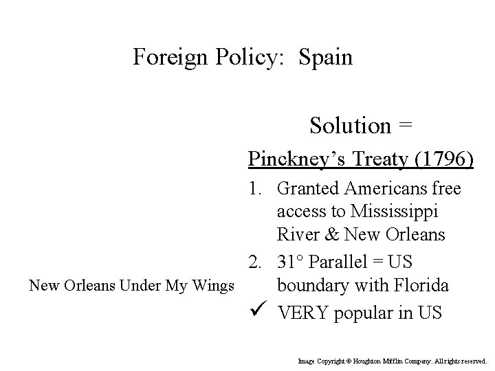 Foreign Policy: Spain Solution = Pinckney’s Treaty (1796) 1. Granted Americans free access to