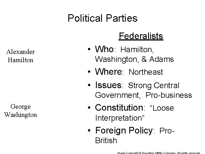 Political Parties Federalists Alexander Hamilton • Who: Hamilton, Washington, & Adams • Where: Northeast