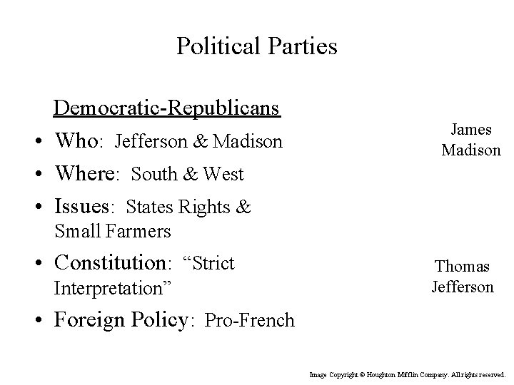 Political Parties Democratic-Republicans • Who: Jefferson & Madison • Where: South & West •