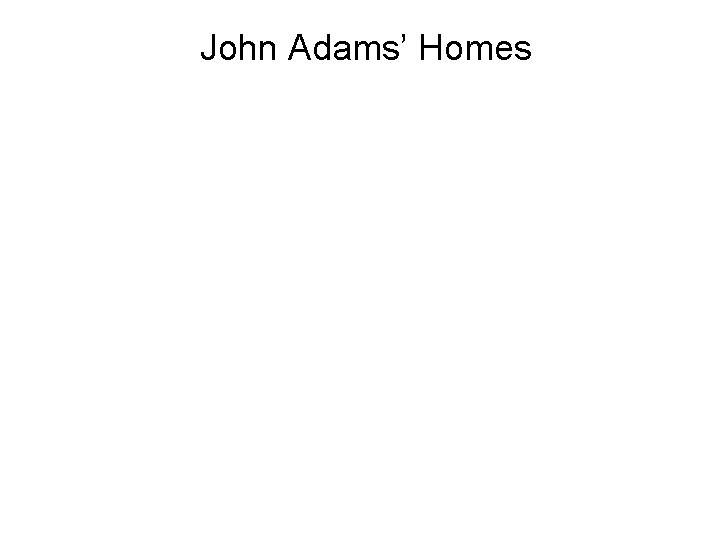 John Adams’ Homes 