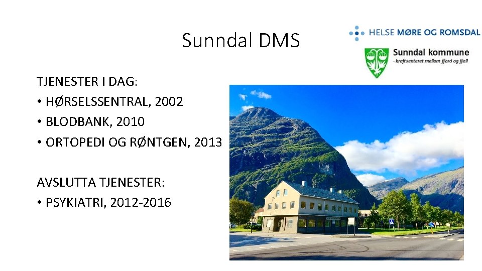 Sunndal DMS TJENESTER I DAG: • HØRSELSSENTRAL, 2002 • BLODBANK, 2010 • ORTOPEDI OG