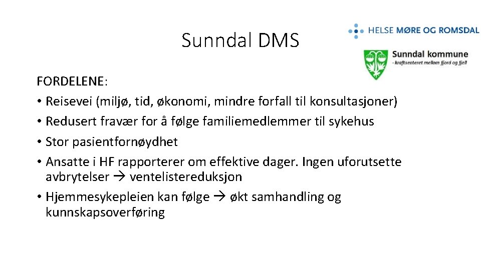 Sunndal DMS FORDELENE: • Reisevei (miljø, tid, økonomi, mindre forfall til konsultasjoner) • Redusert