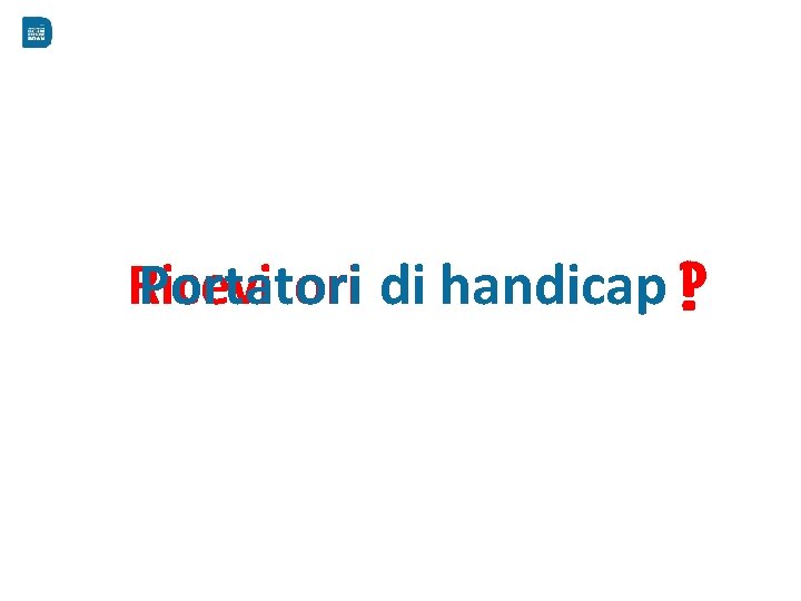 Ricevitori Portatori di handicap !? 