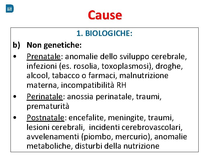 Cause 1. BIOLOGICHE: b) Non genetiche: • Prenatale: anomalie dello sviluppo cerebrale, infezioni (es.