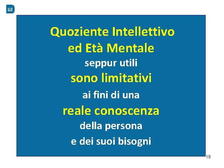 Quoziente Intellettivo ed Età Mentale seppur utili sono limitativi ai fini di una reale