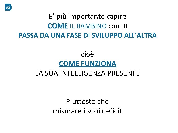 E’ più importante capire COME IL BAMBINO con DI PASSA DA UNA FASE DI