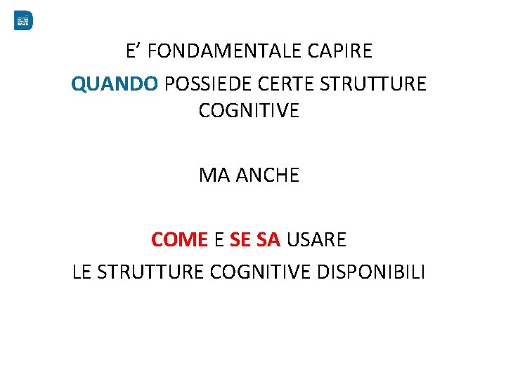 E’ FONDAMENTALE CAPIRE QUANDO POSSIEDE CERTE STRUTTURE COGNITIVE MA ANCHE COME E SE SA