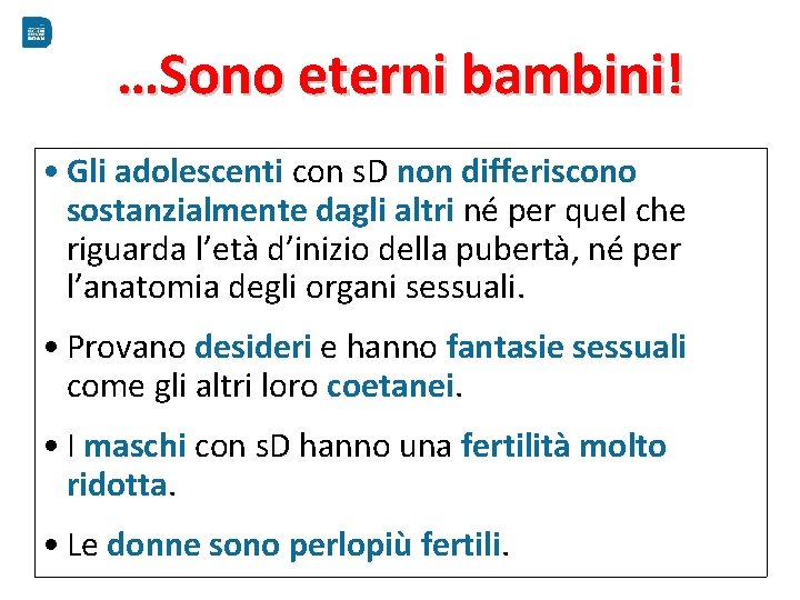 …Sono eterni bambini! • Gli adolescenti con s. D non differiscono sostanzialmente dagli altri