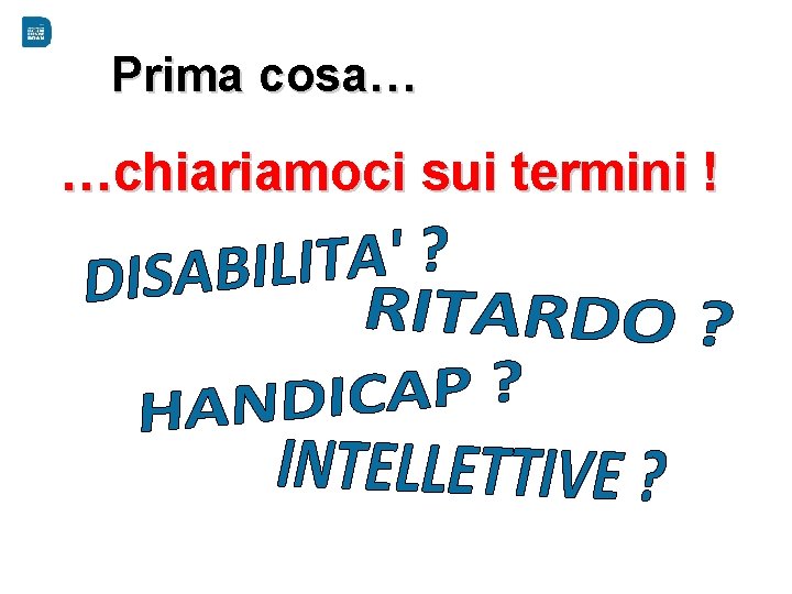 Prima cosa… …chiariamoci sui termini ! 