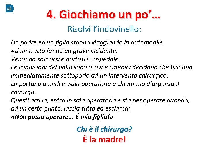 4. Giochiamo un po’… Risolvi l’indovinello: Un padre ed un figlio stanno viaggiando in