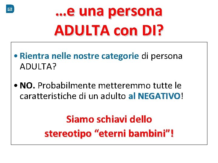 …e una persona ADULTA con DI? • Rientra nelle nostre categorie di persona ADULTA?