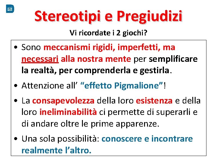 Stereotipi e Pregiudizi Vi ricordate i 2 giochi? • Sono meccanismi rigidi, imperfetti, ma