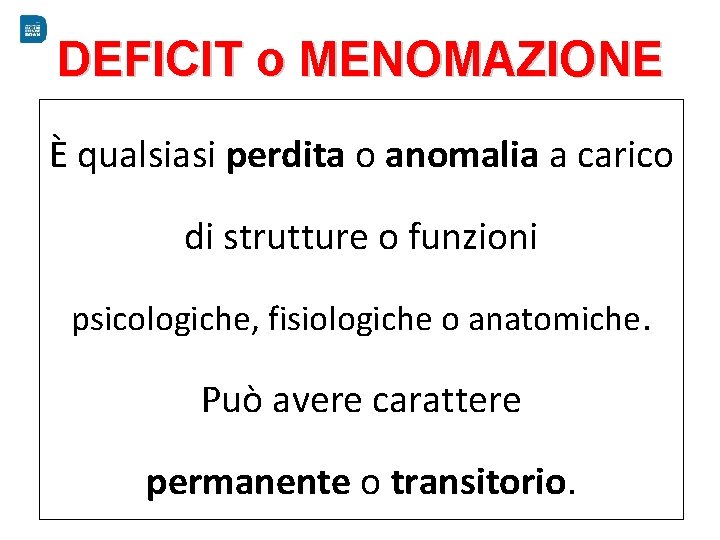 DEFICIT o MENOMAZIONE È qualsiasi perdita o anomalia a carico di strutture o funzioni