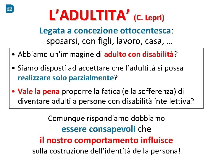 L’ADULTITA’ (C. Lepri) Legata a concezione ottocentesca: sposarsi, con figli, lavoro, casa, … •