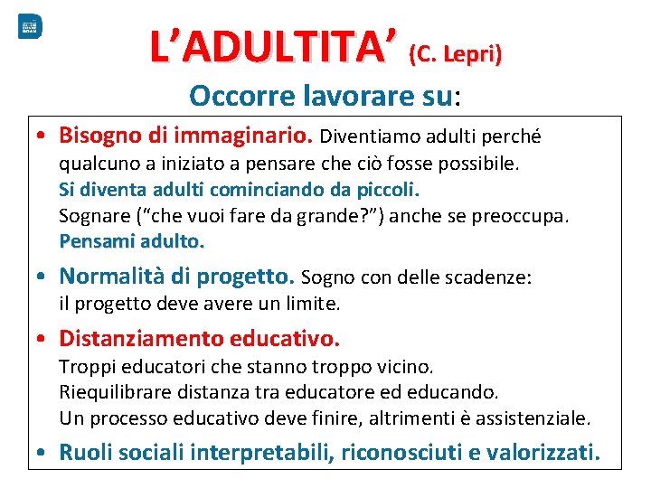 L’ADULTITA’ (C. Lepri) Occorre lavorare su: • Bisogno di immaginario. Diventiamo adulti perché qualcuno