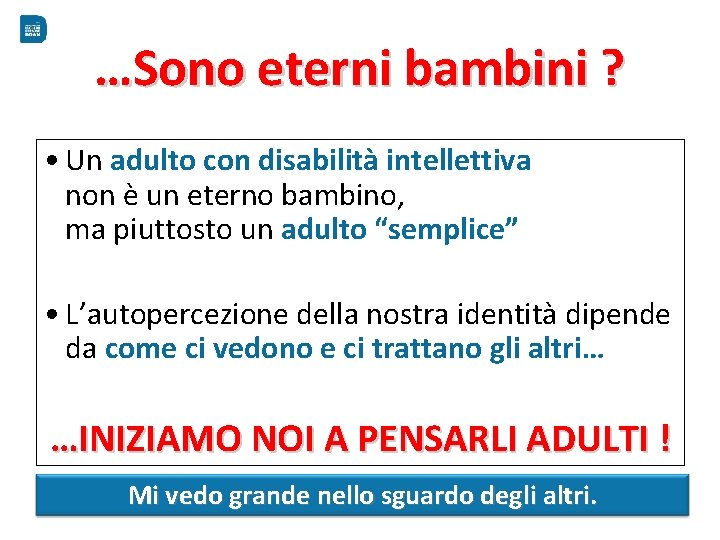 …Sono eterni bambini ? • Un adulto con disabilità intellettiva non è un eterno