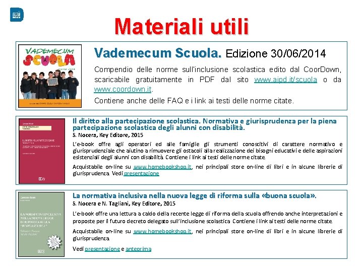 Materiali utili Vademecum Scuola. Edizione 30/06/2014 Compendio delle norme sull’inclusione scolastica edito dal Coor.