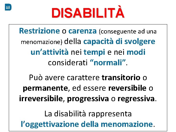 DISABILITÀ Restrizione o carenza (conseguente ad una menomazione) della capacità di svolgere un’attività nei