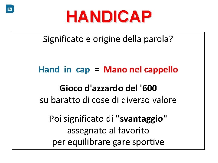 HANDICAP Significato e origine della parola? Hand in cap = Mano nel cappello Gioco