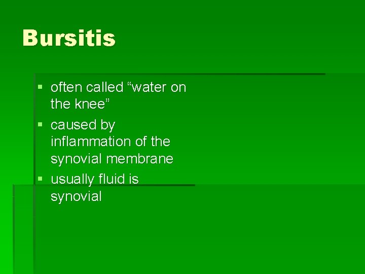 Bursitis § often called “water on the knee” § caused by inflammation of the