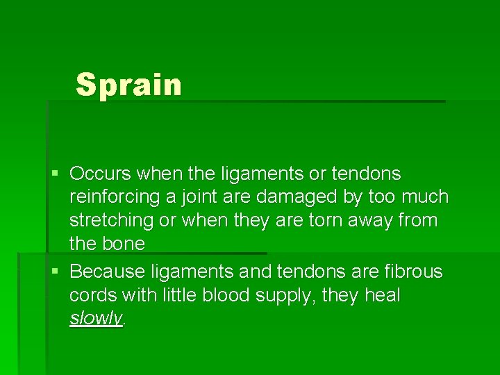 Sprain § Occurs when the ligaments or tendons reinforcing a joint are damaged by