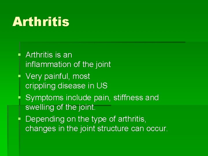 Arthritis § Arthritis is an inflammation of the joint § Very painful, most crippling