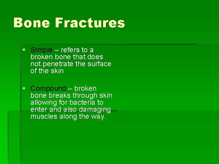 Bone Fractures § Simple – refers to a broken bone that does not penetrate