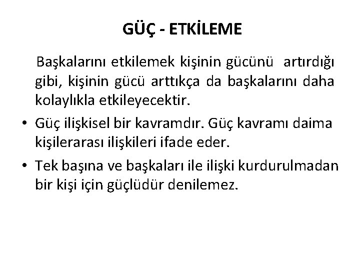 GÜÇ - ETKİLEME Başkalarını etkilemek kişinin gücünü artırdığı gibi, kişinin gücü arttıkça da başkalarını