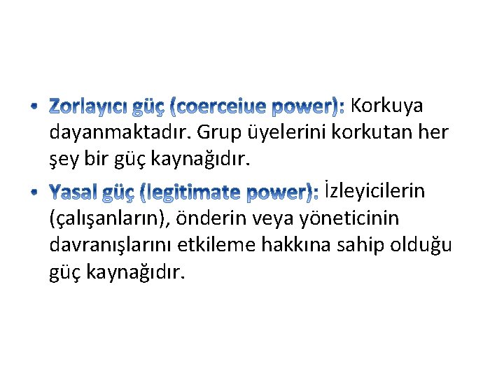 Korkuya dayanmaktadır. Grup üyelerini korkutan her şey bir güç kaynağıdır. İzleyicilerin (çalışanların), önderin veya