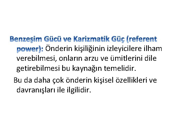 Önderin kişiliğinin izleyicilere ilham verebilmesi, onların arzu ve ümitlerini dile getirebilmesi bu kaynağın temelidir.