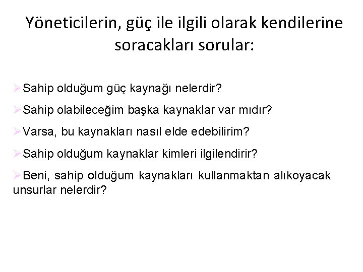 Yöneticilerin, güç ile ilgili olarak kendilerine soracakları sorular: ØSahip olduğum güç kaynağı nelerdir? ØSahip