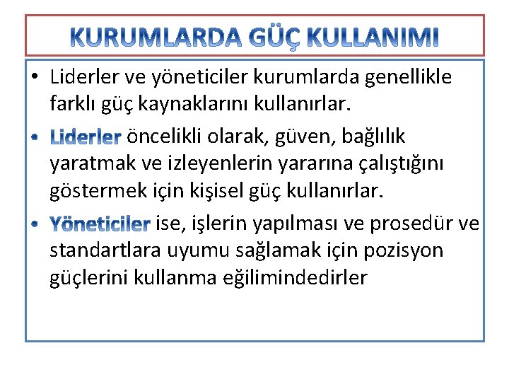  • Liderler ve yöneticiler kurumlarda genellikle farklı güç kaynaklarını kullanırlar. öncelikli olarak, güven,