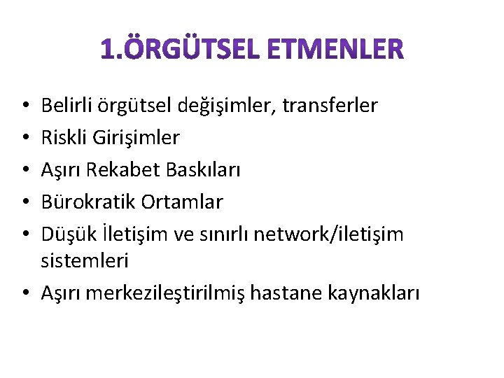 Belirli örgütsel değişimler, transferler Riskli Girişimler Aşırı Rekabet Baskıları Bürokratik Ortamlar Düşük İletişim ve