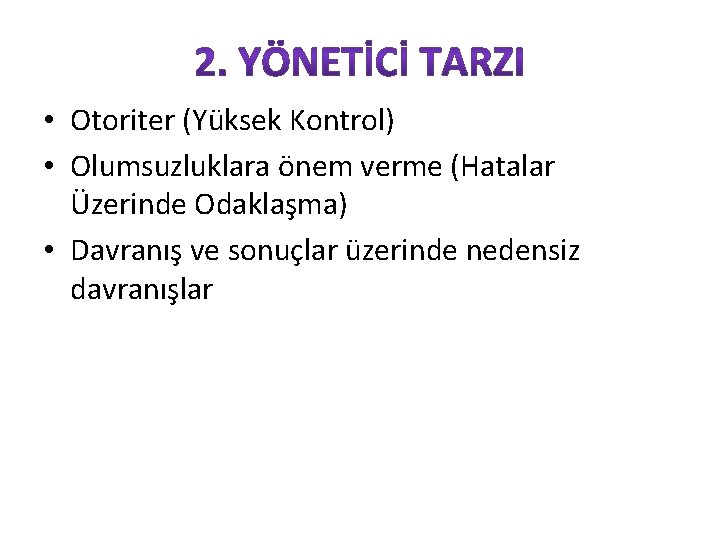  • Otoriter (Yüksek Kontrol) • Olumsuzluklara önem verme (Hatalar Üzerinde Odaklaşma) • Davranış