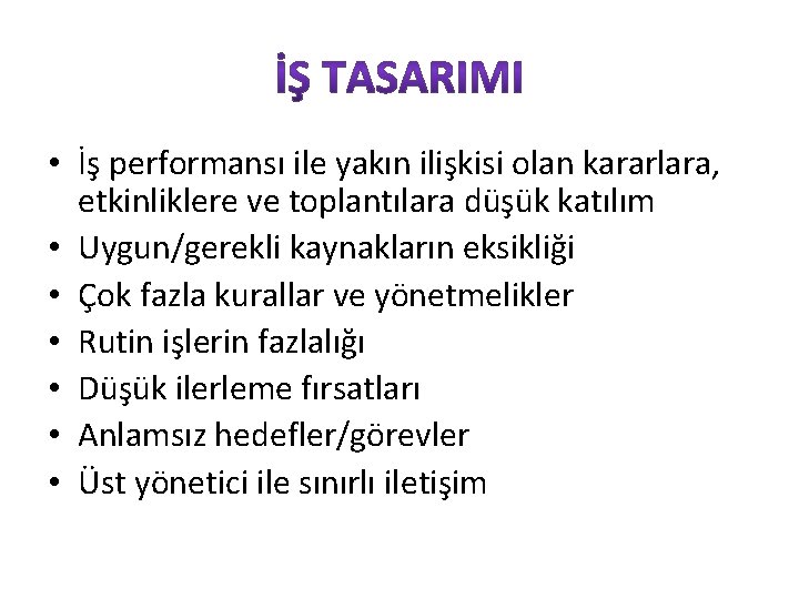  • İş performansı ile yakın ilişkisi olan kararlara, etkinliklere ve toplantılara düşük katılım