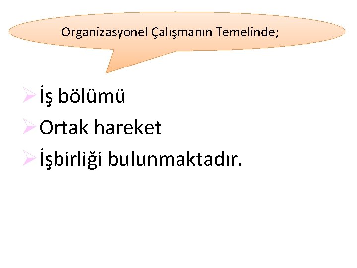 Organizasyonel Çalışmanın Temelinde; Øİş bölümü ØOrtak hareket Øİşbirliği bulunmaktadır. 