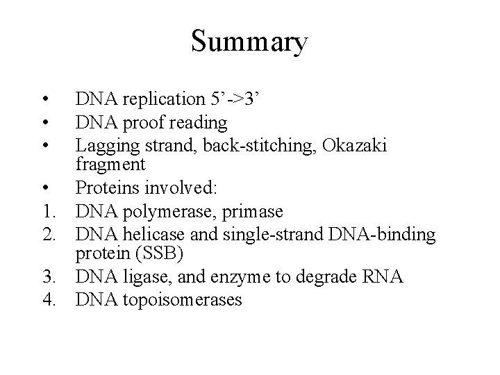 Summary • • 1. 2. 3. 4. DNA replication 5’->3’ DNA proof reading Lagging