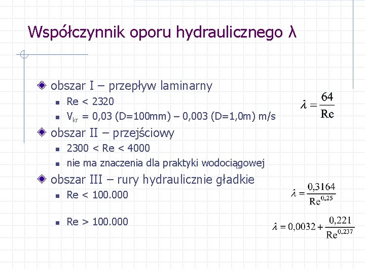 Współczynnik oporu hydraulicznego λ obszar I – przepływ laminarny n n Re < 2320